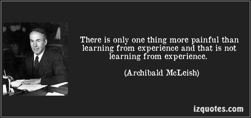       There Is Only One Thing More Painful Than Learning From Experience