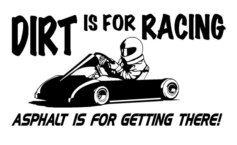 Funny Dirt Track Racing Sayings Dirt Is For Racing Go Kart      