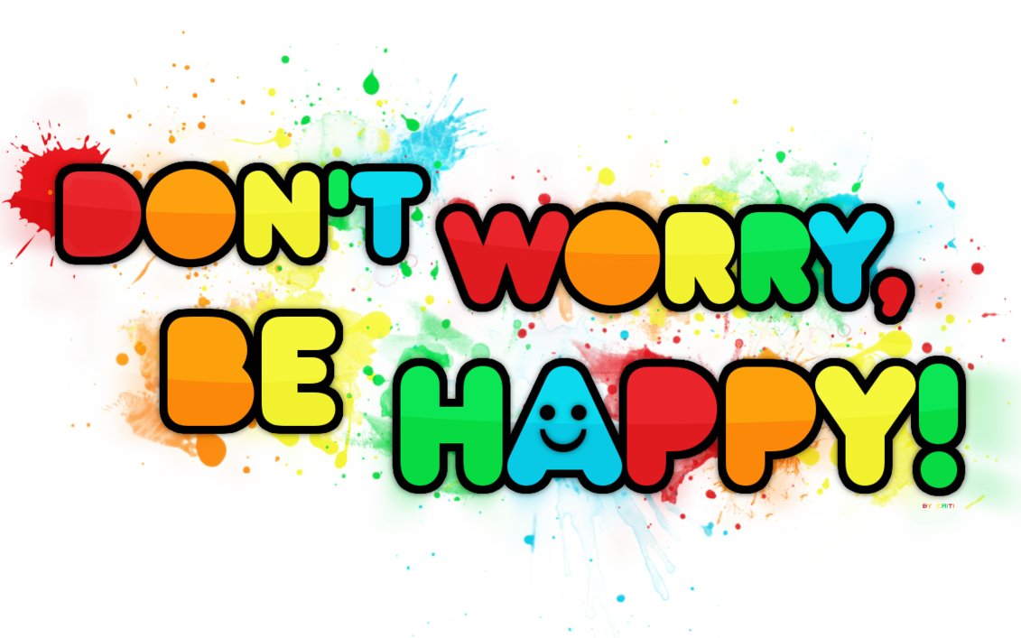 Don T Worry Be Happy    Joy In The Journey