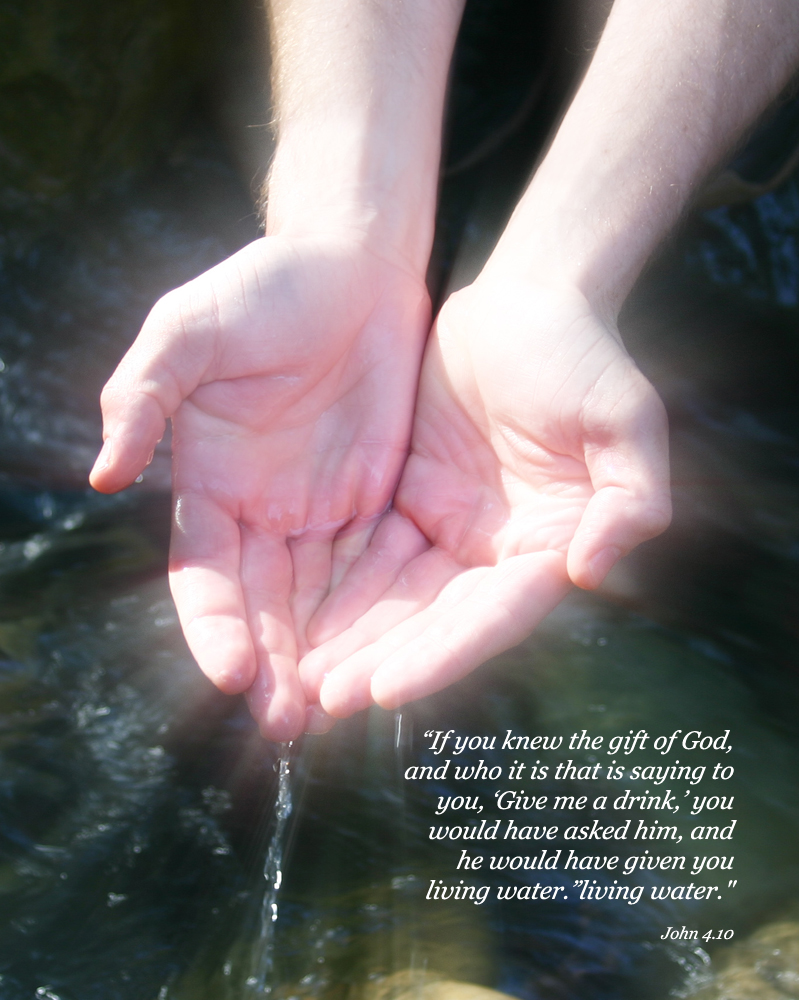 Asked Him And He Would Have Given You Living Water      John 4 10