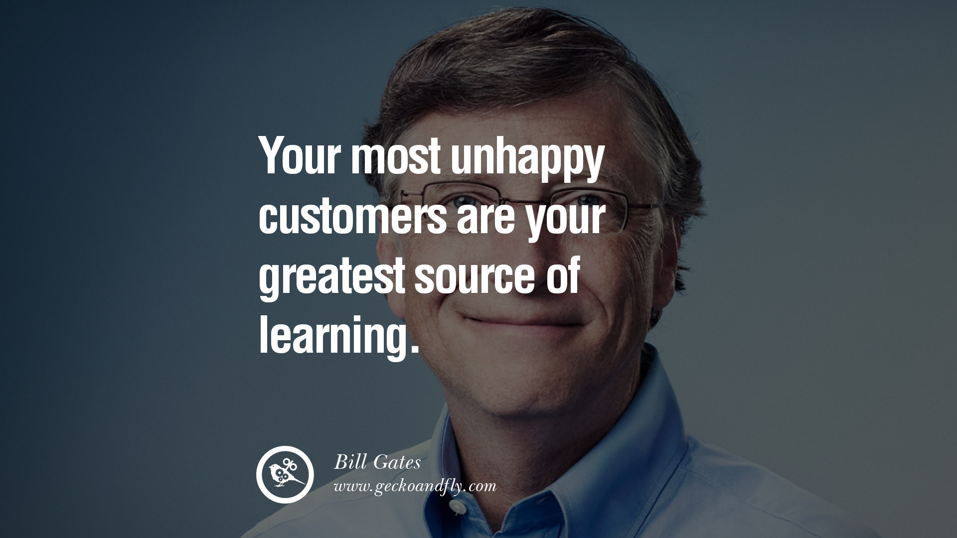 Bill Gates Quotes Your Most Unhappy Customers Are Your Greatest Source