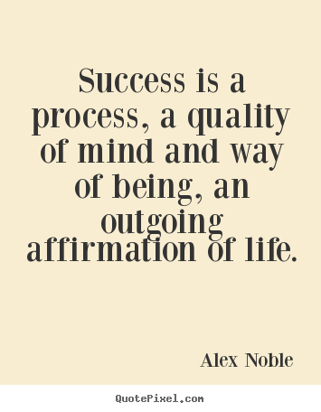 Quotes About Being Success In Life   Success Is A Process A Quality