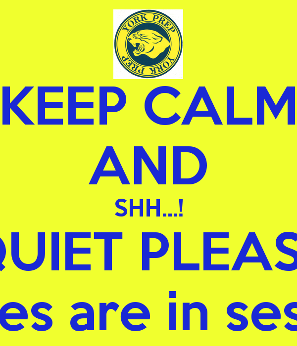 Keep Calm And Shh     Quiet Please Classes Are In Session    Keep Calm