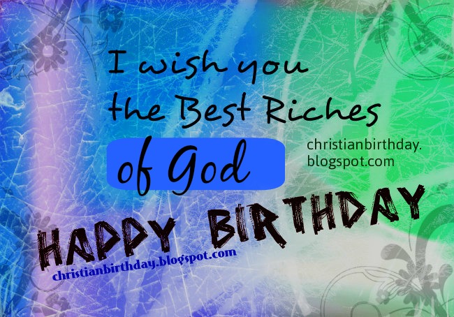 The Best Riches Of God On Your Birthday  Free Christian Quotes Bible