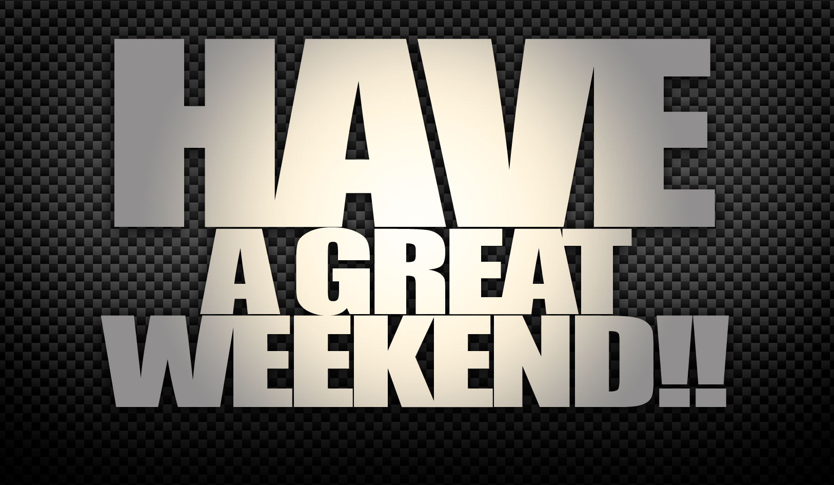Have A Great Weekend   Graphicdesignoftheday