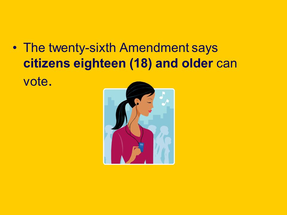 Twenty Sixth Amendment Says Citizens Eighteen  18  And Older Can Vote