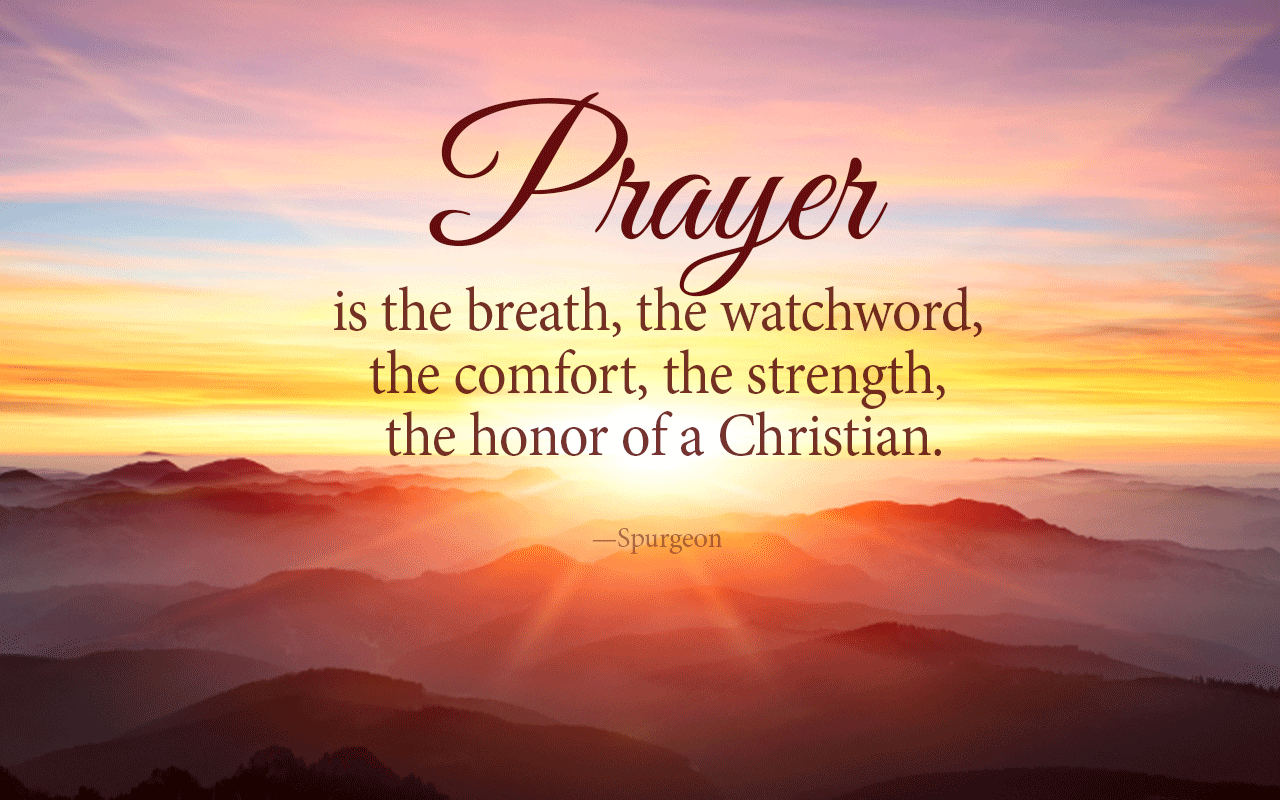 Prayer Is The Breath The Watchword The Comfort The Strength The