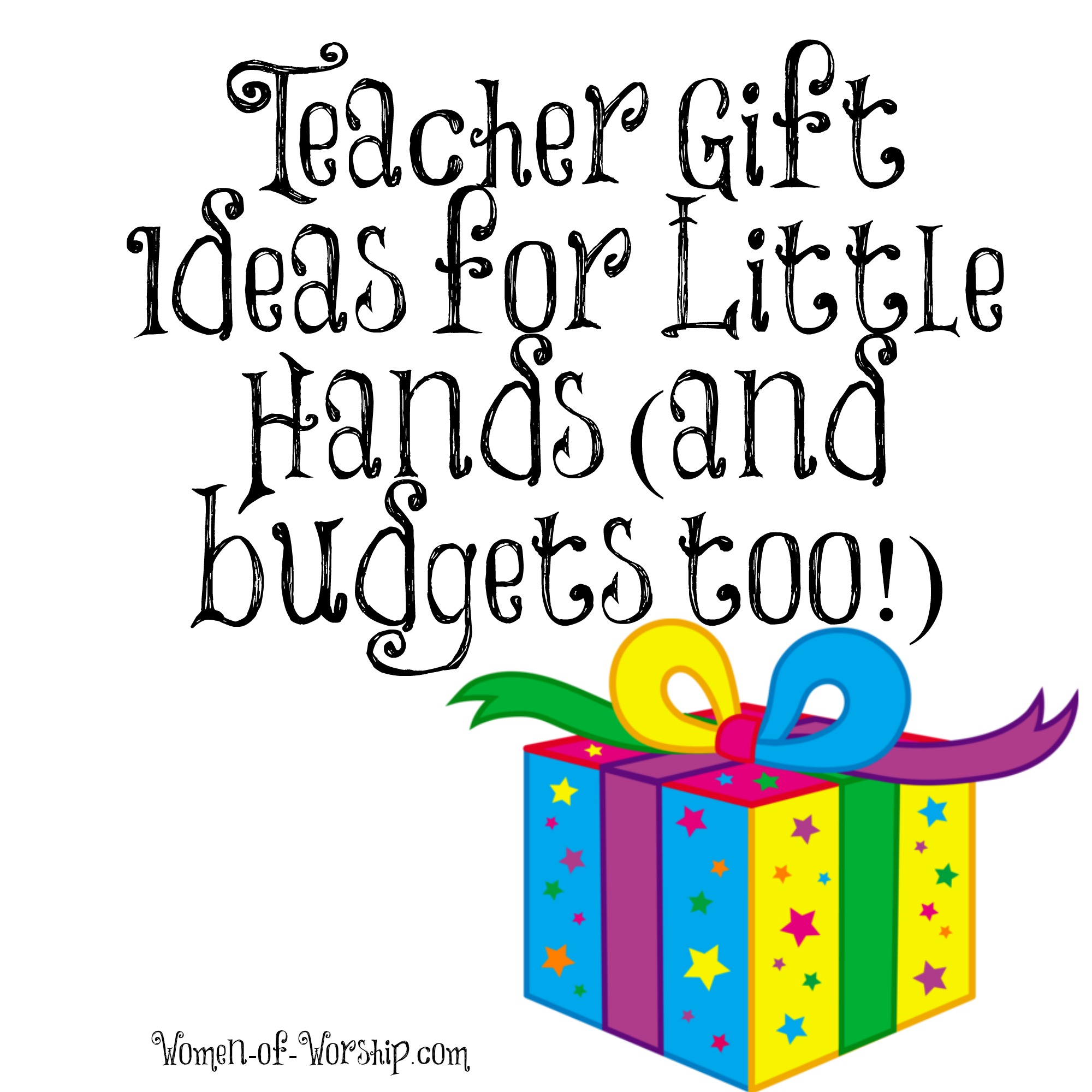 Teacher Gifts  Ideas For Little Hands  And Budgets Too     Worshipful    