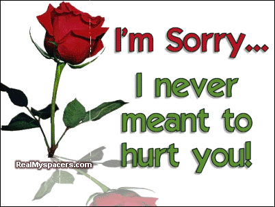 To Anyone And Everyone       I Am Really Sorry If I Have Hurt Anyone    