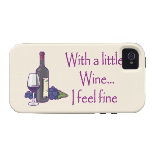 Funny Wine Humour With A Little Wine I Feel Fine R Iphone 4 Case
