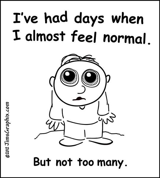 Ve Had Days When I Almost Feel Normal  But Not Too Many