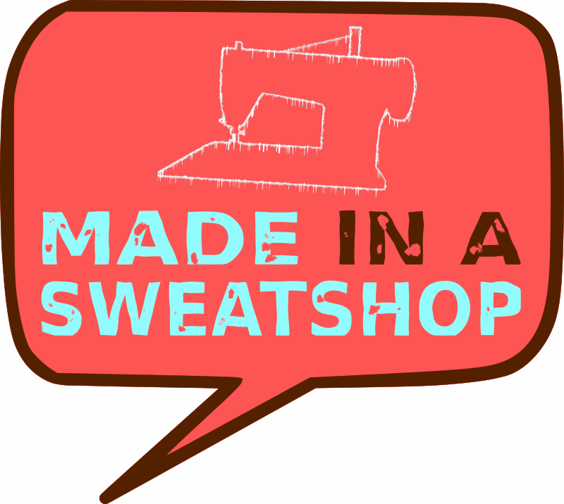Made In A Sweatshop By Joelizlar   Use This Image To Raise Awareness