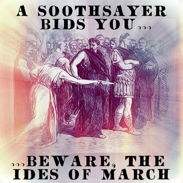 Beware The Ides Of March