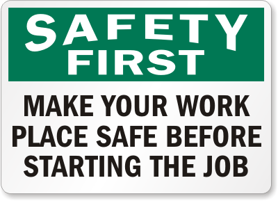 Safety First Sign  Make Your Work Place Safe Before Starting The Job