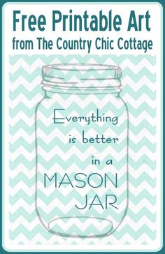 Everything Is Better In A Mason Jar    Print This Free Printable Art