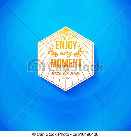 Vector Clipart Of Enjoy Every Moment Here And Now Motivating Poster On