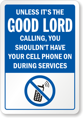 Funny Cell Phone Sign  Unless It S The Good Lord Calling You Shouldn