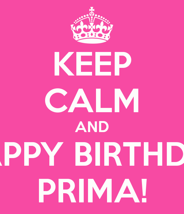 Keep Calm And Happy Birthday Prima    Keep Calm And Carry On Image    