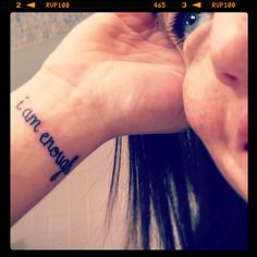 Tattoo  I Am Enough  I M Going To Get This For When I Need That    