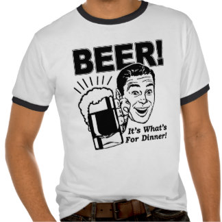 Beer It S What S For Dinner Shirt