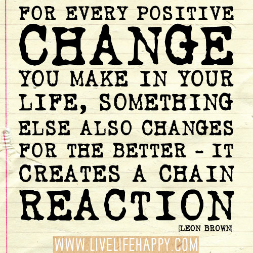 Positive Change You Make In Your Life Something Else Also Changes