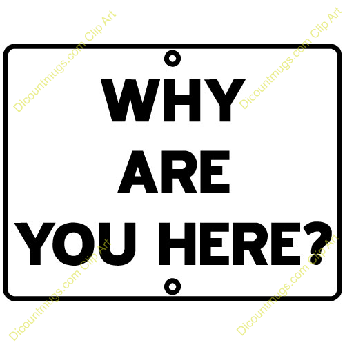 Are You Here Description Sign Why Are You Here Banner Why Are You Here