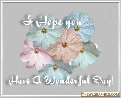 Have A Wonderful Day Flowers Facebook Graphic Forum   Social Media