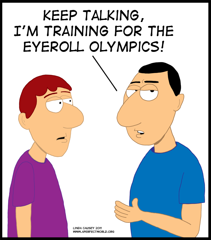 Keep Talking I M Practicing For The Eyeroll Olympics