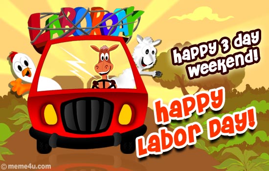 Happy 3 Day Weekend  Happy Labor Day  Wish Your Friends And Family A    