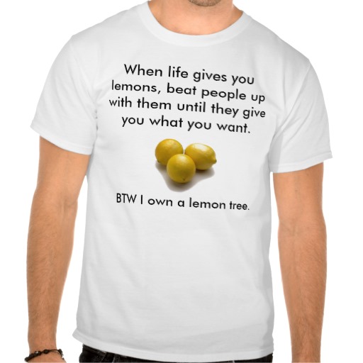 When Life Gives You Lemons    T Shirt   Zazzle