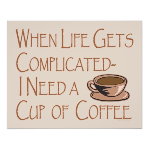 Funny I Need Coffee When Life Gets Complicated Art Photo