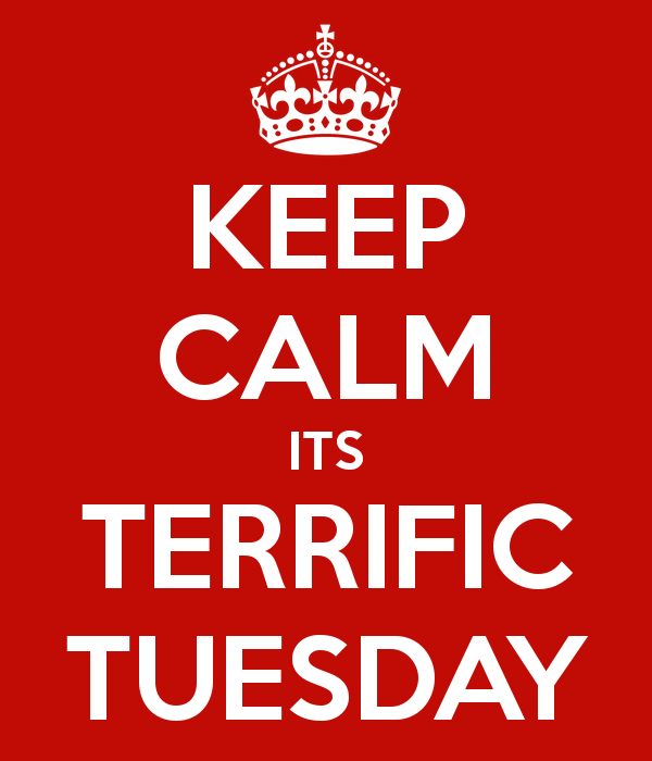 Terrific Tuesday Keep Calm Its Terrific Tuesday