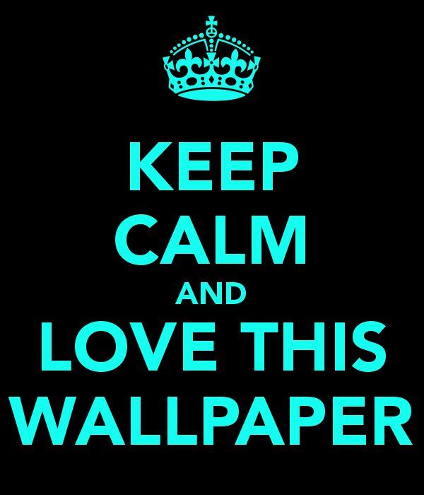 Keep Calm And Love This Wallpaper Keep Calm And Carry On Image    