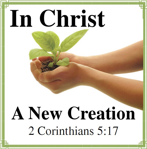 Therefore If Any Man Be In Christ He Is A New Creature  Old Things    
