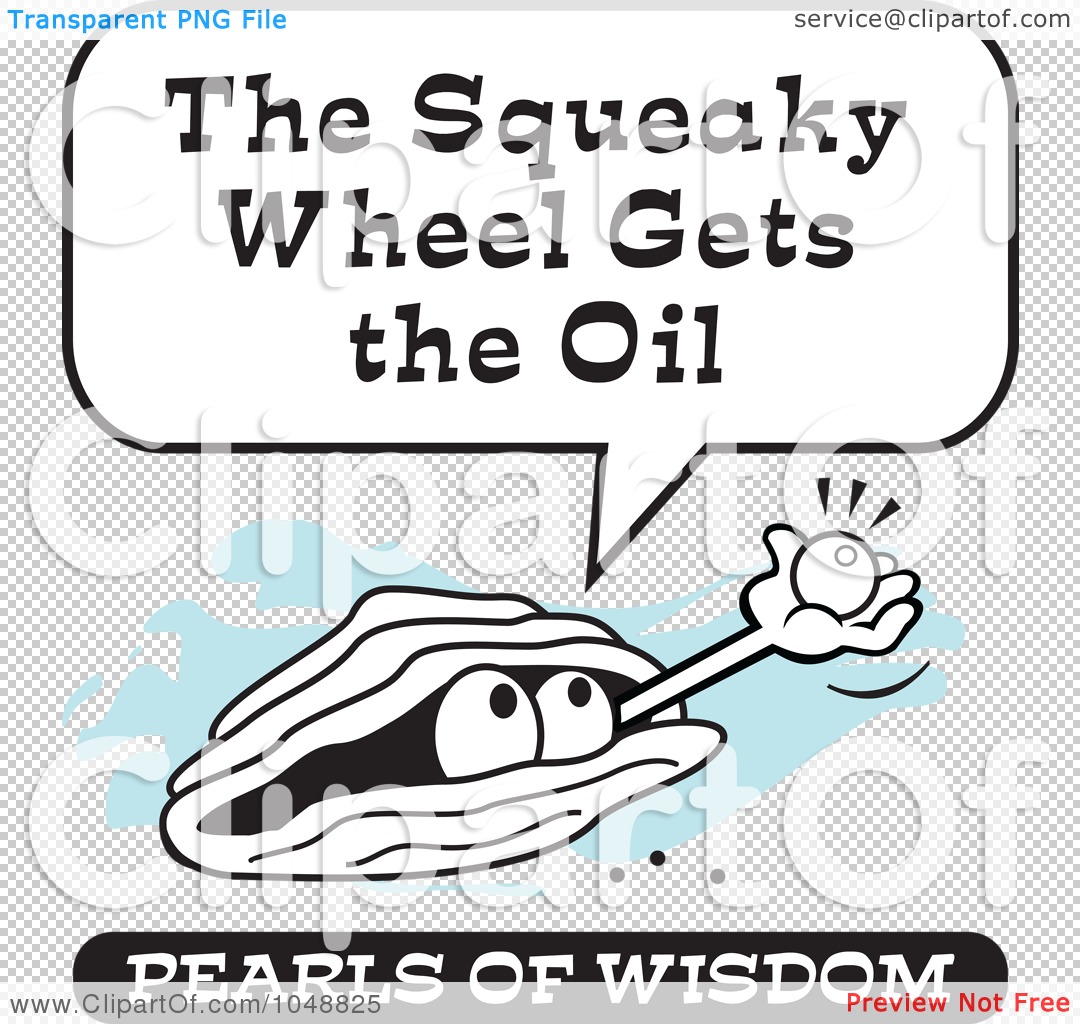 Of A Wise Pearl Of Wisdom Speaking The Squeaky Wheel Gets The Oil