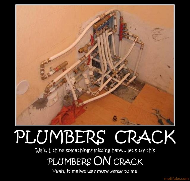 Plumbers Crack Plumbers On Crack Demotivational Poster 1278696024 Png