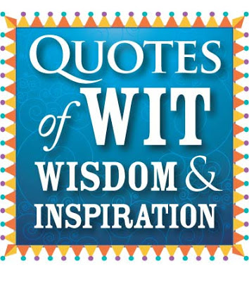 Quotes Of Wit Wisdom And Inspiration