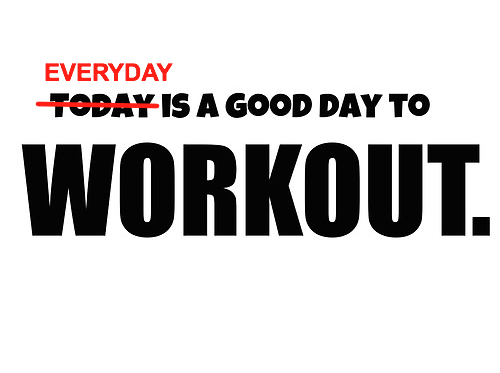 Visual Sayings  Everyday Is A Good Day To Workout 