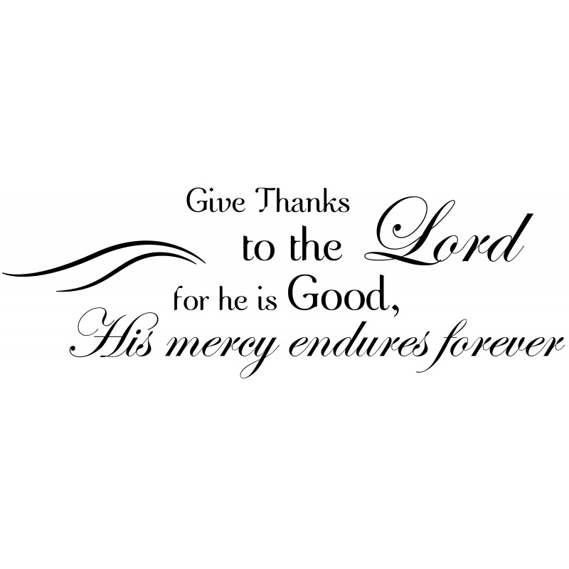 Give Thanks To The Lord He Is Good Wall Decal   Scripture Vinyl Wall