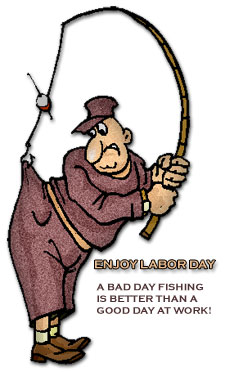 Fishing On Labor Day   A Bad Day Fishing Is Better Than A Good Day At
