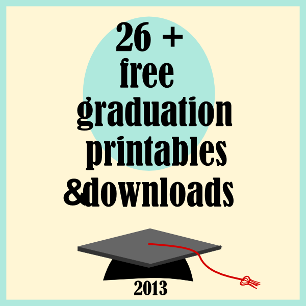 Free 2013 Graduation Printables With You There Are Free Printable