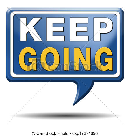 Keep Going Or Moving Don T Stop Continue Don T Give Up