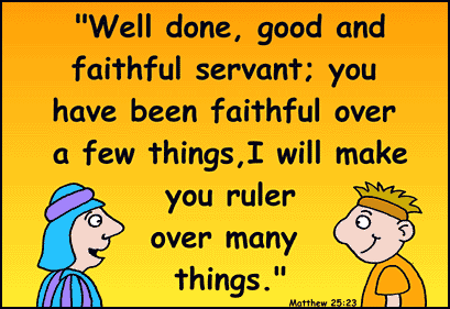 When The Ruler Saw That The Servant Had Been Faithful He Said To Him