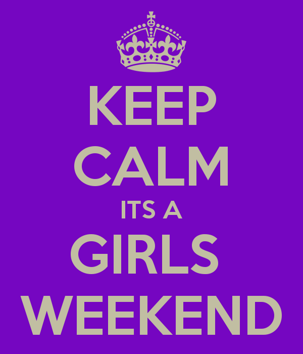 Keep Calm Its A Girls Weekend   Keep Calm And Carry On Image Generator
