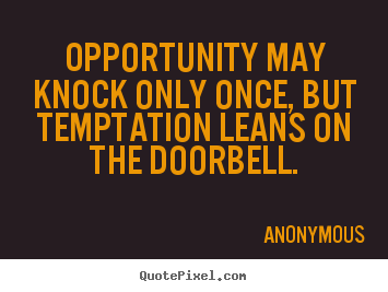 Inspirational Quote   Opportunity May Knock Only Once But Temptation