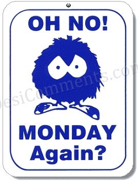 Oh No Monday Again