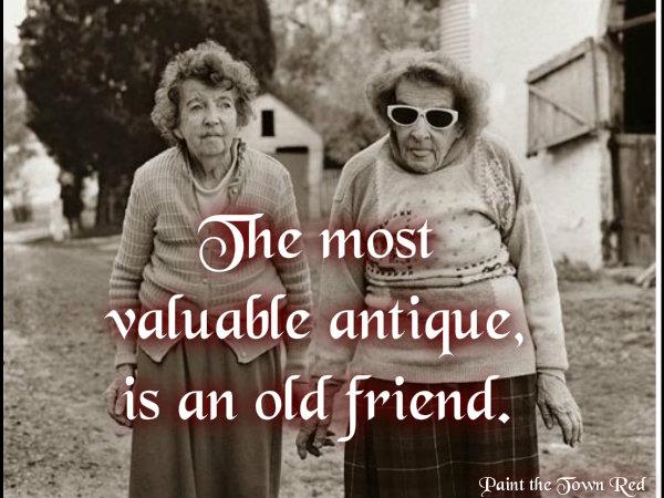 The Most Valuable Antique Is An Old Friend