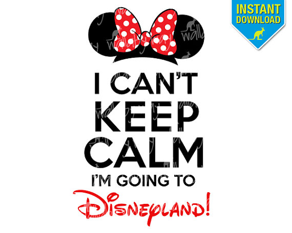 Can T Keep Calm I M Going To Disneyland  Printable Iron On Transfer    