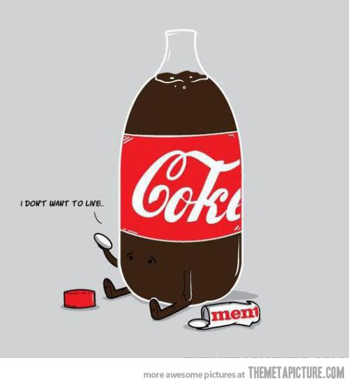 Don T Do It Coke You Have So Much To Live For      The Meta Picture