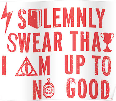 Solemnly Swear That I Am Up To No Good By Look Human